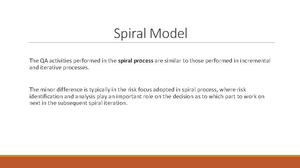 Spiral Model The QA activities performed in the spiral process are similar to those