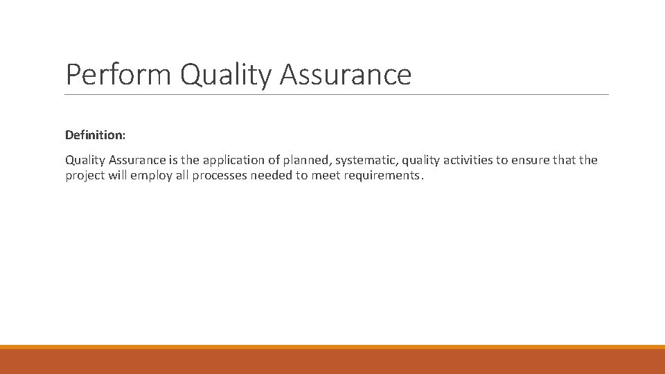 Perform Quality Assurance Definition: Quality Assurance is the application of planned, systematic, quality activities