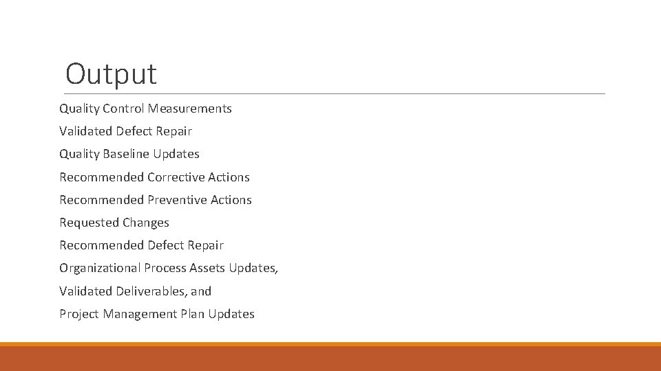 Output Quality Control Measurements Validated Defect Repair Quality Baseline Updates Recommended Corrective Actions Recommended