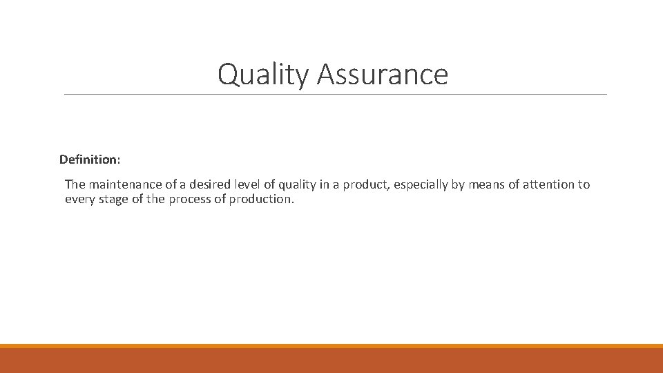 Quality Assurance Definition: The maintenance of a desired level of quality in a product,