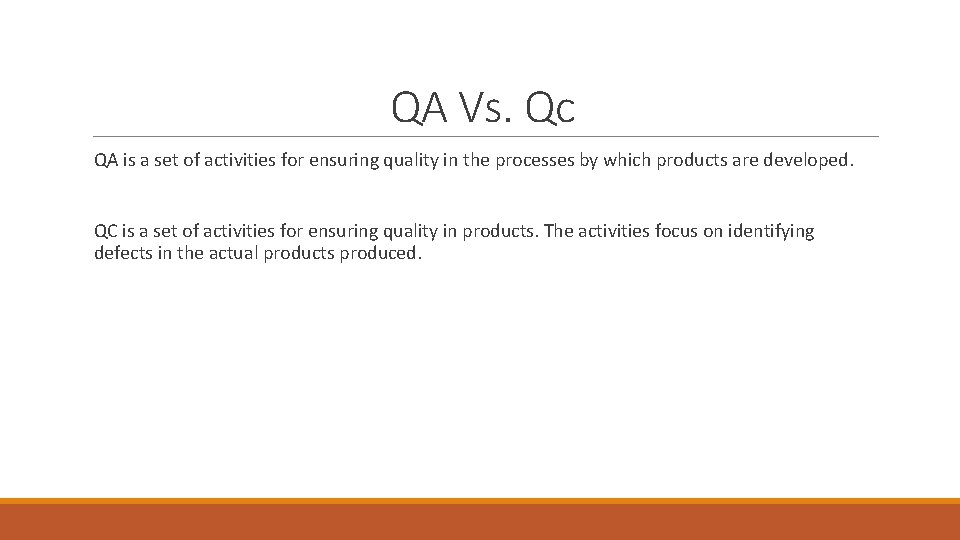 QA Vs. Qc QA is a set of activities for ensuring quality in the