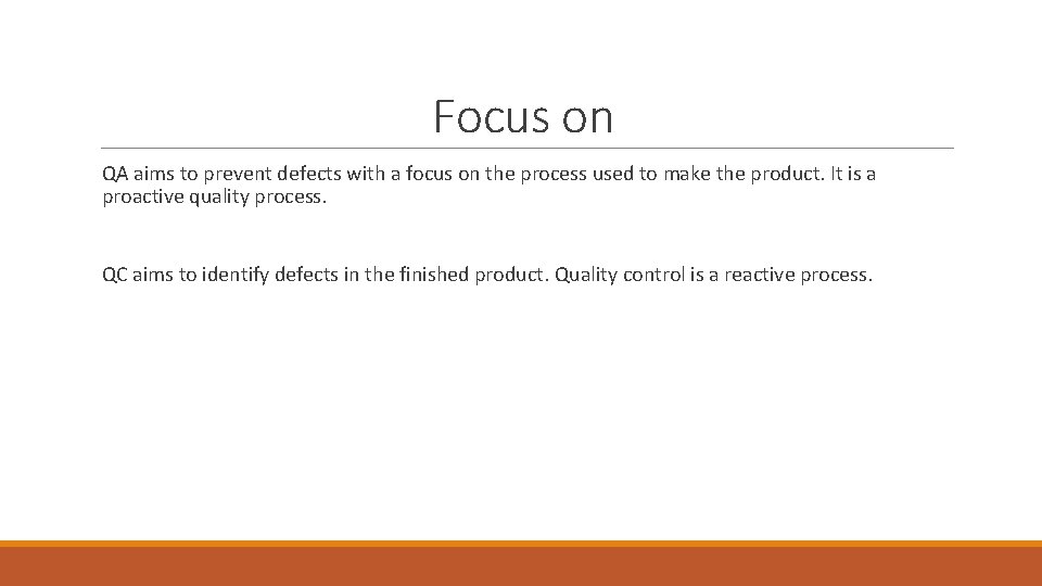 Focus on QA aims to prevent defects with a focus on the process used