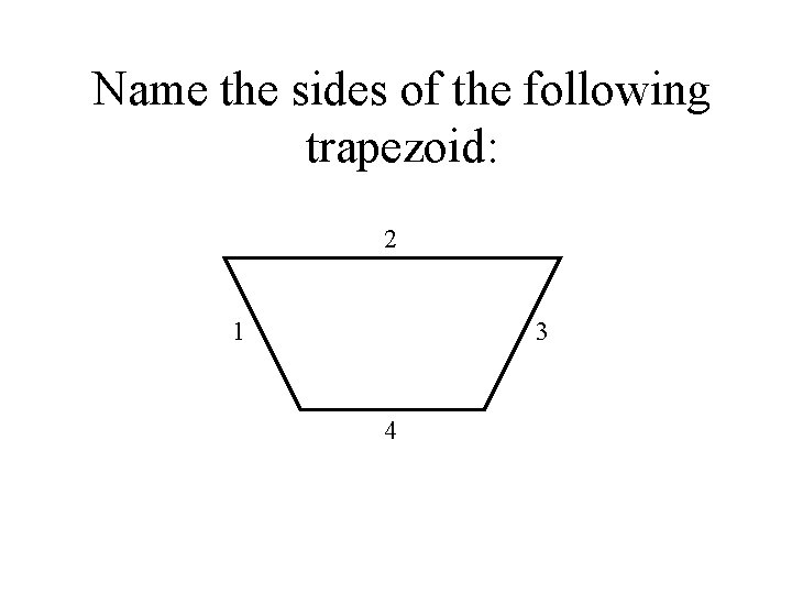 Name the sides of the following trapezoid: 2 1 3 4 