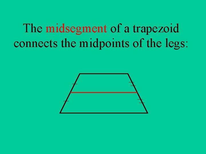 The midsegment of a trapezoid connects the midpoints of the legs: 