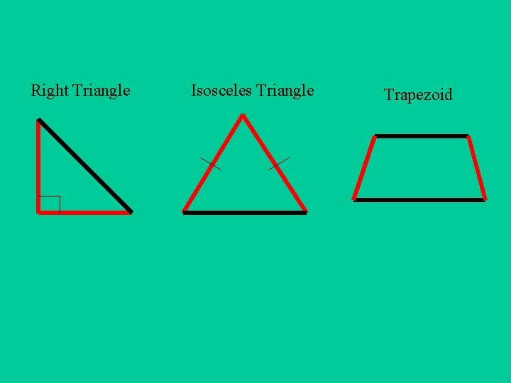 Right Triangle Isosceles Triangle Trapezoid 