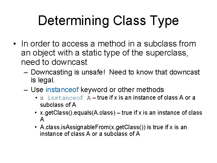 Determining Class Type • In order to access a method in a subclass from