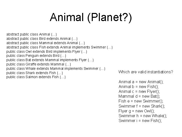 Animal (Planet? ) abstract public class Animal {…} abstract public class Bird extends Animal