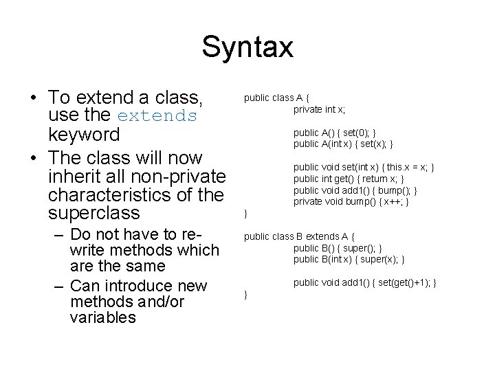 Syntax • To extend a class, use the extends keyword • The class will