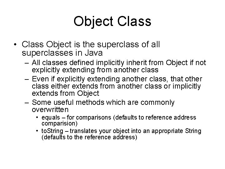 Object Class • Class Object is the superclass of all superclasses in Java –