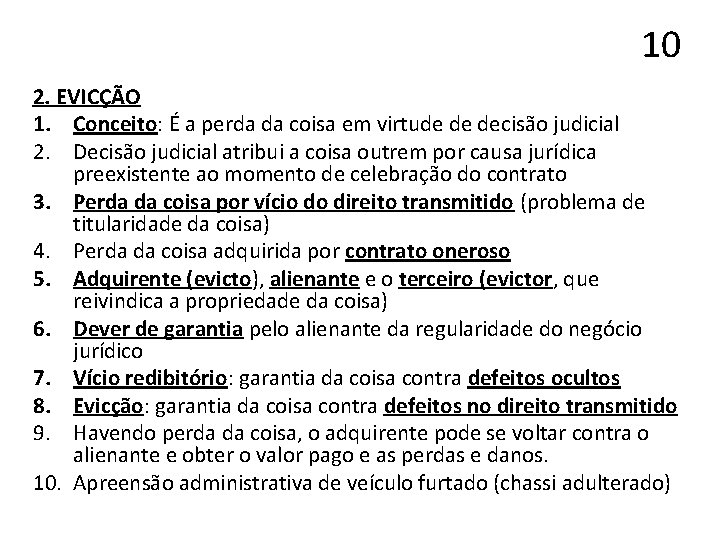 10 2. EVICÇÃO 1. Conceito: É a perda da coisa em virtude de decisão