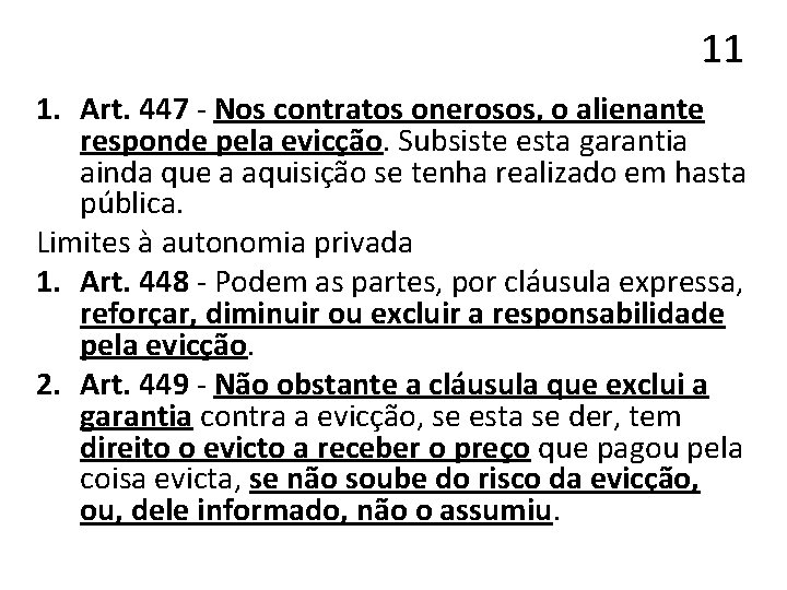 11 1. Art. 447 - Nos contratos onerosos, o alienante responde pela evicção. Subsiste