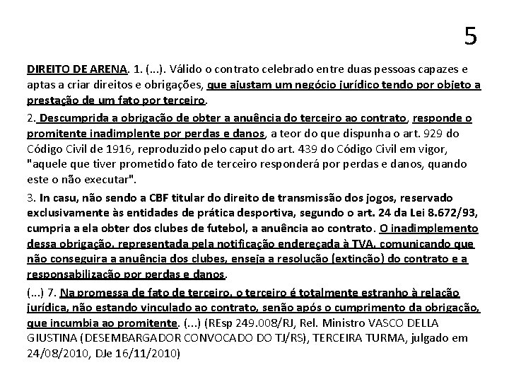 5 DIREITO DE ARENA. 1. (. . . ). Válido o contrato celebrado entre