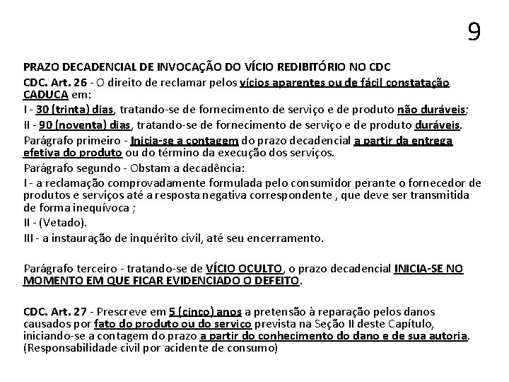9 PRAZO DECADENCIAL DE INVOCAÇÃO DO VÍCIO REDIBITÓRIO NO CDC. Art. 26 - O