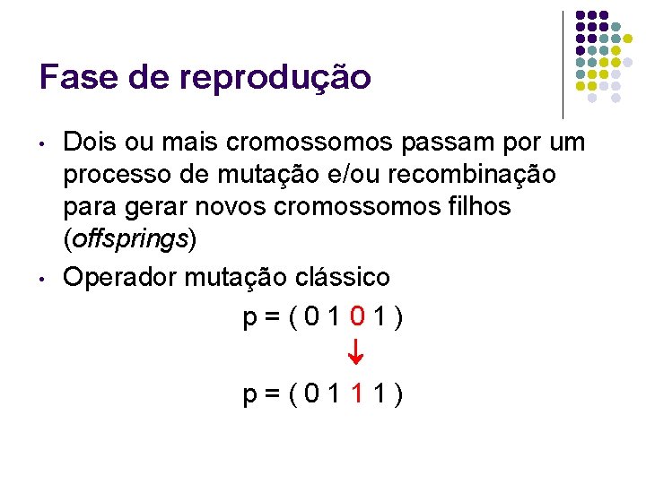 Fase de reprodução • • Dois ou mais cromossomos passam por um processo de Fase de reprodução • • Dois ou mais cromossomos passam por um processo de