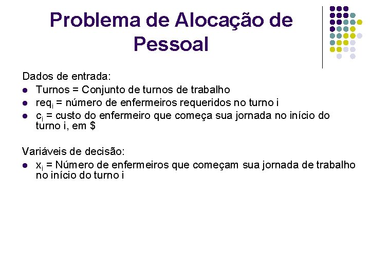 Problema de Alocação de Pessoal Dados de entrada: l Turnos = Conjunto de turnos Problema de Alocação de Pessoal Dados de entrada: l Turnos = Conjunto de turnos