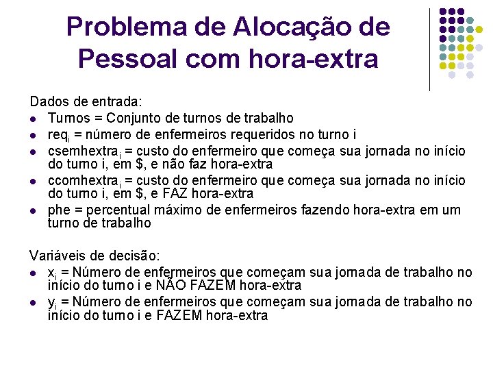 Problema de Alocação de Pessoal com hora-extra Dados de entrada: l Turnos = Conjunto Problema de Alocação de Pessoal com hora-extra Dados de entrada: l Turnos = Conjunto