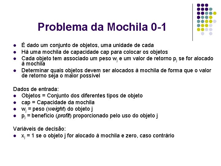 Problema da Mochila 0 -1 l l É dado um conjunto de objetos, uma Problema da Mochila 0 -1 l l É dado um conjunto de objetos, uma