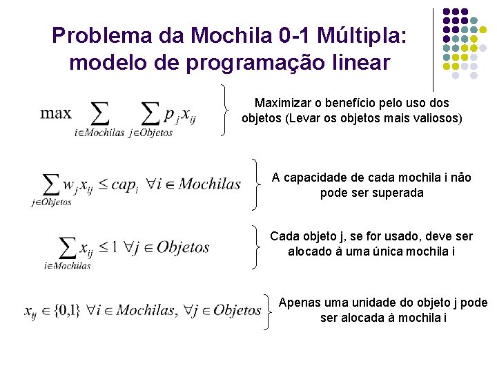Problema da Mochila 0 -1 Múltipla: modelo de programação linear Maximizar o benefício pelo Problema da Mochila 0 -1 Múltipla: modelo de programação linear Maximizar o benefício pelo