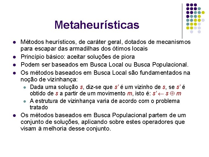 Metaheurísticas l l l Métodos heurísticos, de caráter geral, dotados de mecanismos para escapar Metaheurísticas l l l Métodos heurísticos, de caráter geral, dotados de mecanismos para escapar