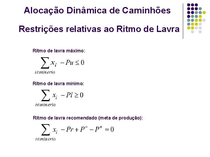 Alocação Dinâmica de Caminhões Restrições relativas ao Ritmo de Lavra Ritmo de lavra máximo: Alocação Dinâmica de Caminhões Restrições relativas ao Ritmo de Lavra Ritmo de lavra máximo: