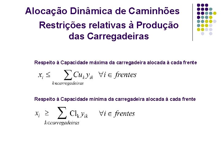 Alocação Dinâmica de Caminhões Restrições relativas à Produção das Carregadeiras Respeito à Capacidade máxima Alocação Dinâmica de Caminhões Restrições relativas à Produção das Carregadeiras Respeito à Capacidade máxima