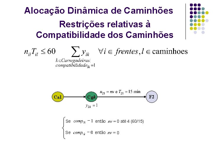 Alocação Dinâmica de Caminhões Restrições relativas à Compatibilidade dos Caminhões Ca 1 F 2 Alocação Dinâmica de Caminhões Restrições relativas à Compatibilidade dos Caminhões Ca 1 F 2