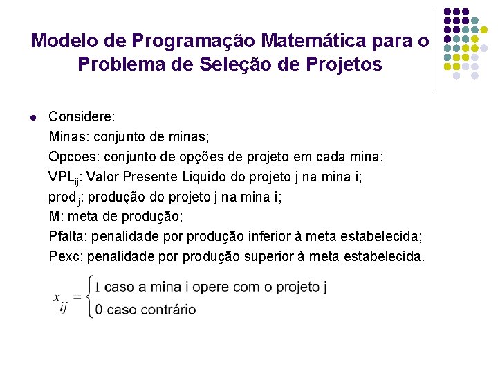 Modelo de Programação Matemática para o Problema de Seleção de Projetos l Considere: Minas: Modelo de Programação Matemática para o Problema de Seleção de Projetos l Considere: Minas: