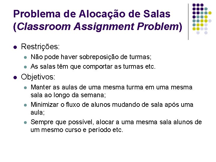 Problema de Alocação de Salas (Classroom Assignment Problem) l Restrições: l l l Não Problema de Alocação de Salas (Classroom Assignment Problem) l Restrições: l l l Não