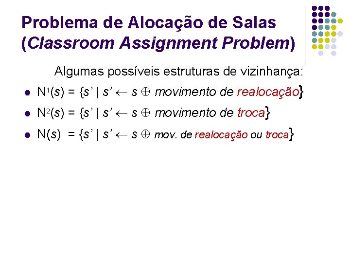 Problema de Alocação de Salas (Classroom Assignment Problem) Algumas possíveis estruturas de vizinhança: l Problema de Alocação de Salas (Classroom Assignment Problem) Algumas possíveis estruturas de vizinhança: l
