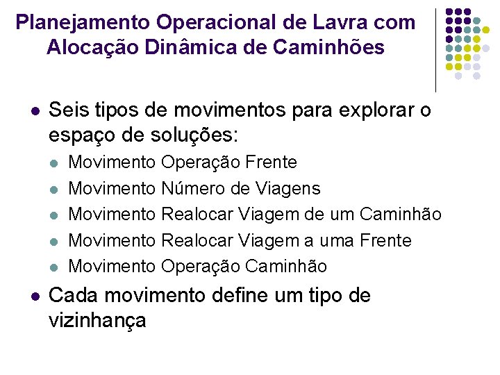 Planejamento Operacional de Lavra com Alocação Dinâmica de Caminhões l Seis tipos de movimentos Planejamento Operacional de Lavra com Alocação Dinâmica de Caminhões l Seis tipos de movimentos