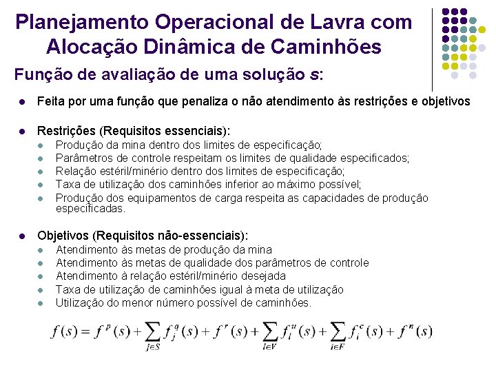 Planejamento Operacional de Lavra com Alocação Dinâmica de Caminhões Função de avaliação de uma Planejamento Operacional de Lavra com Alocação Dinâmica de Caminhões Função de avaliação de uma