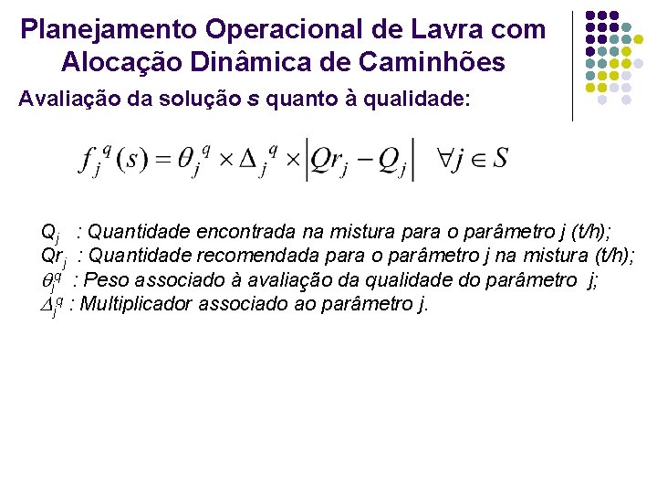 Planejamento Operacional de Lavra com Alocação Dinâmica de Caminhões Avaliação da solução s quanto Planejamento Operacional de Lavra com Alocação Dinâmica de Caminhões Avaliação da solução s quanto