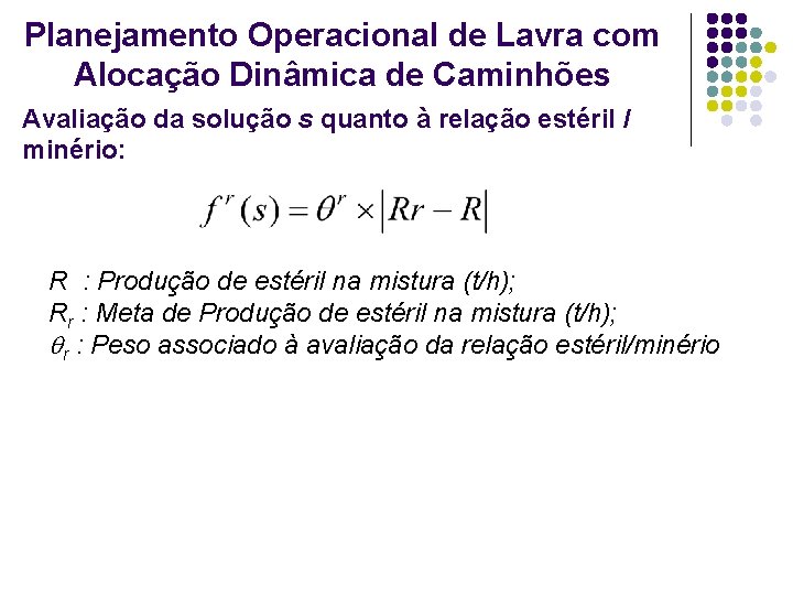 Planejamento Operacional de Lavra com Alocação Dinâmica de Caminhões Avaliação da solução s quanto Planejamento Operacional de Lavra com Alocação Dinâmica de Caminhões Avaliação da solução s quanto