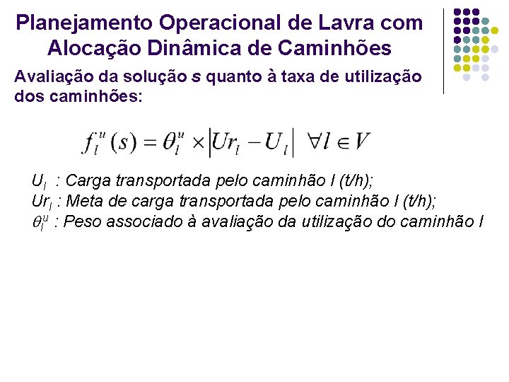 Planejamento Operacional de Lavra com Alocação Dinâmica de Caminhões Avaliação da solução s quanto Planejamento Operacional de Lavra com Alocação Dinâmica de Caminhões Avaliação da solução s quanto