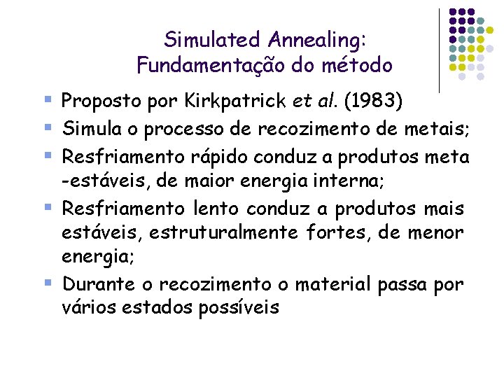 Simulated Annealing: Fundamentação do método § Proposto por Kirkpatrick et al. (1983) § Simula Simulated Annealing: Fundamentação do método § Proposto por Kirkpatrick et al. (1983) § Simula