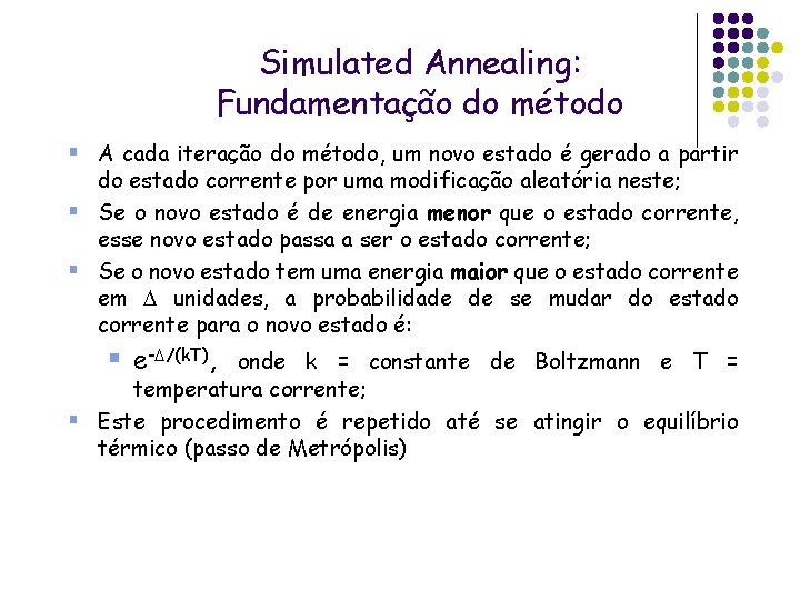 Simulated Annealing: Fundamentação do método § A cada iteração do método, um novo estado Simulated Annealing: Fundamentação do método § A cada iteração do método, um novo estado