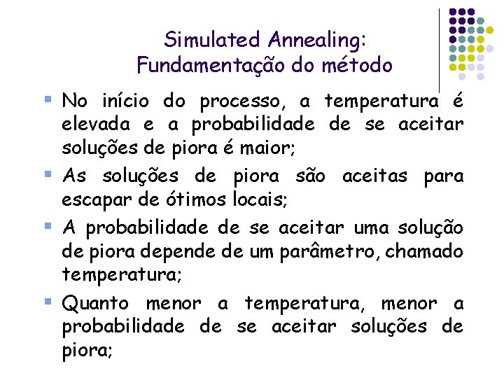 Simulated Annealing: Fundamentação do método § No início do processo, a temperatura é elevada Simulated Annealing: Fundamentação do método § No início do processo, a temperatura é elevada