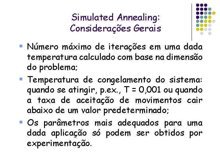 Simulated Annealing: Considerações Gerais § Número máximo de iterações em uma dada temperatura calculado Simulated Annealing: Considerações Gerais § Número máximo de iterações em uma dada temperatura calculado