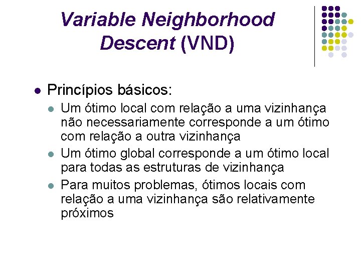 Variable Neighborhood Descent (VND) l Princípios básicos: l l l Um ótimo local com Variable Neighborhood Descent (VND) l Princípios básicos: l l l Um ótimo local com
