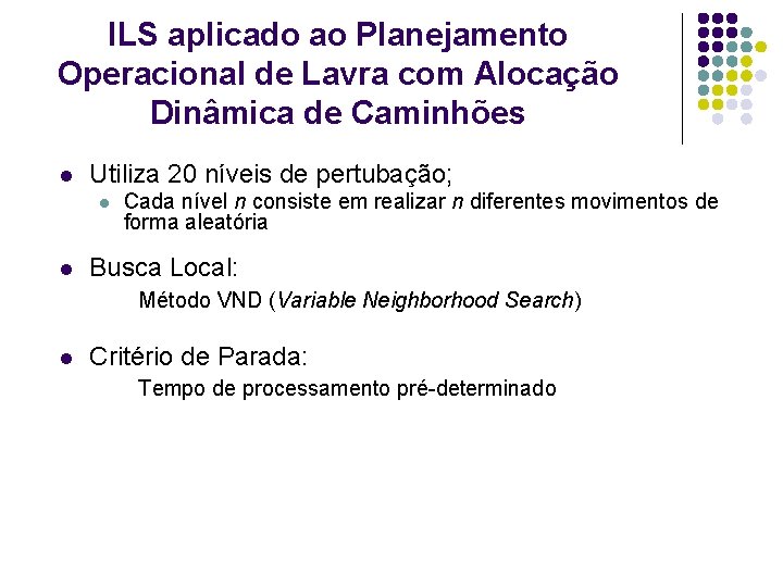 ILS aplicado ao Planejamento Operacional de Lavra com Alocação Dinâmica de Caminhões l Utiliza ILS aplicado ao Planejamento Operacional de Lavra com Alocação Dinâmica de Caminhões l Utiliza