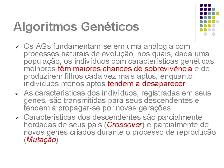 Algoritmos Genéticos ü ü ü Os AGs fundamentam-se em uma analogia com processos naturais Algoritmos Genéticos ü ü ü Os AGs fundamentam-se em uma analogia com processos naturais