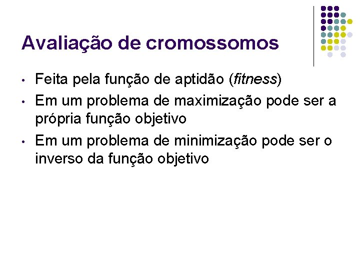Avaliação de cromossomos • • • Feita pela função de aptidão (fitness) Em um Avaliação de cromossomos • • • Feita pela função de aptidão (fitness) Em um