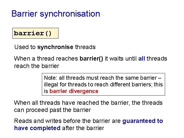 Barrier synchronisation barrier() Used to synchronise threads When a thread reaches barrier() it waits Barrier synchronisation barrier() Used to synchronise threads When a thread reaches barrier() it waits