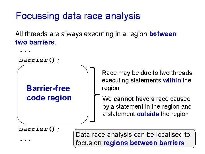 Focussing data race analysis All threads are always executing in a region between two Focussing data race analysis All threads are always executing in a region between two