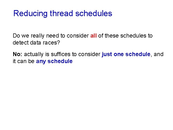 Reducing thread schedules Do we really need to consider all of these schedules to Reducing thread schedules Do we really need to consider all of these schedules to