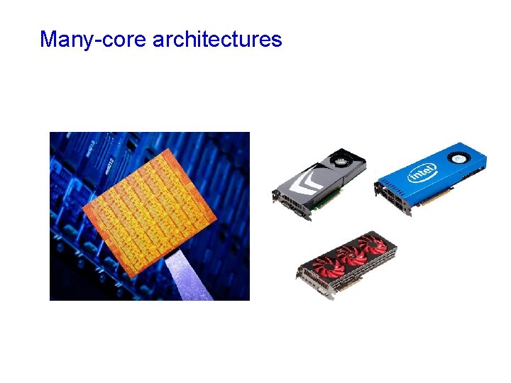 Many-core architectures Many-core architectures