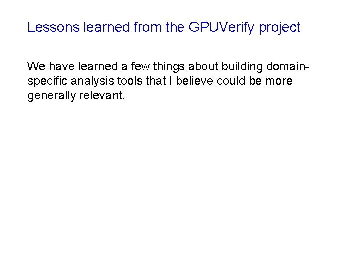 Lessons learned from the GPUVerify project We have learned a few things about building Lessons learned from the GPUVerify project We have learned a few things about building