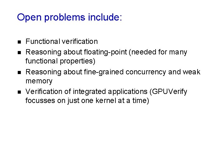 Open problems include: n n Functional verification Reasoning about floating-point (needed for many functional Open problems include: n n Functional verification Reasoning about floating-point (needed for many functional