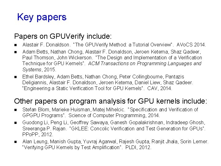 Key papers Papers on GPUVerify include: n n n Alastair F. Donaldson. “The GPUVerify Key papers Papers on GPUVerify include: n n n Alastair F. Donaldson. “The GPUVerify