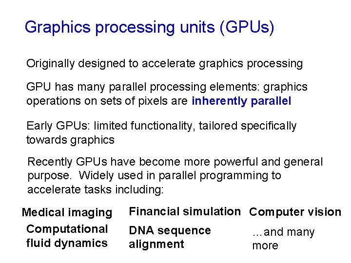 Graphics processing units (GPUs) Originally designed to accelerate graphics processing GPU has many parallel Graphics processing units (GPUs) Originally designed to accelerate graphics processing GPU has many parallel